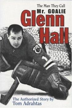 Paperback Glenn Hall: The Man They Call Mr. Goalie Book