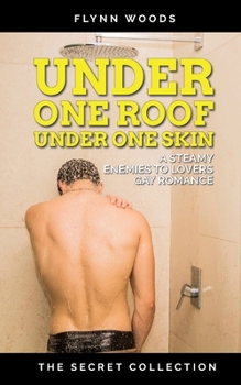 Under One Roof Under One Skin: A Steamy, Enemies to Lovers Gay Romance (The Secret Collection)