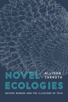 Hardcover Novel Ecologies: Nature Remade and the Illusions of Tech Book