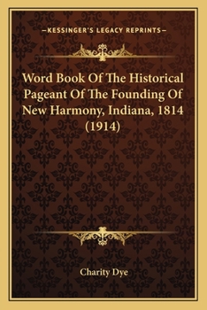 Paperback Word Book Of The Historical Pageant Of The Founding Of New Harmony, Indiana, 1814 (1914) Book