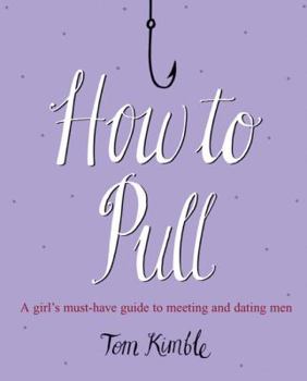 Paperback How to Pull: A Girl's Must-Have Guide to Meeting and Dating Men Book