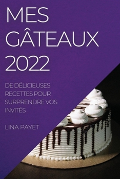 Paperback Mes Gâteaux 2022: de Délicieuses Recettes Pour Surprendre Vos Invités [French] Book