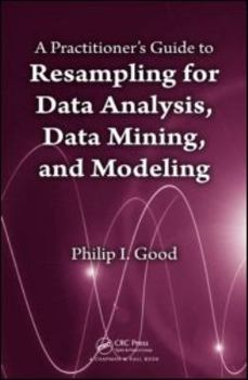 Hardcover A Practitioner's Guide to Resampling for Data Analysis, Data Mining, and Modeling Book