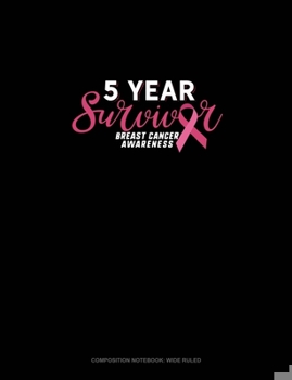 Paperback 5 Year Survivor Breast Cancer Awareness: Composition Notebook: Wide Ruled Book