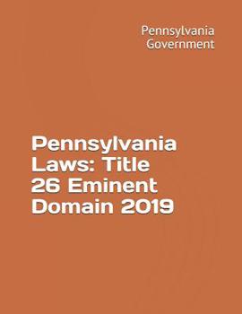 Paperback Pennsylvania Laws: Title 26 Eminent Domain 2019 Book