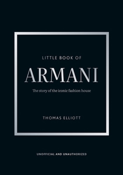 Little Book of Armani: The Story of the Iconic Fashion House
