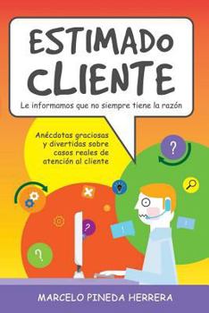 Paperback Estimado Cliente: Anécdotas graciosas y divertidas sobre casos reales de atención al cliente [Spanish] Book