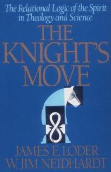 Paperback The Knight's Move: The Relational Logic of the Spirit in Theology and Science Book