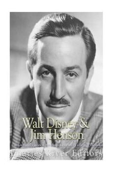 Walt Disney and Jim Henson: The Lives and Legacies of the Men Behind America’s Favorite Cartoons