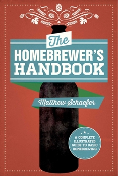 Paperback The Homebrewer's Handbook: An Illustrated Beginnera's Guide Book