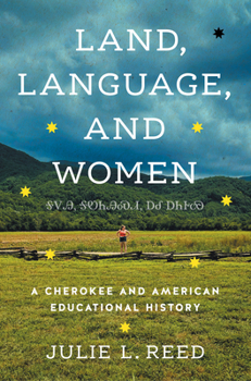 Hardcover Land, Language, and Women: A Cherokee and American Educational History Book