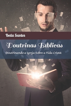 Doutrinas Bíblicas: Doutrinando a Igreja Sobre a Vida Cristã (Filosofia Bíblica)