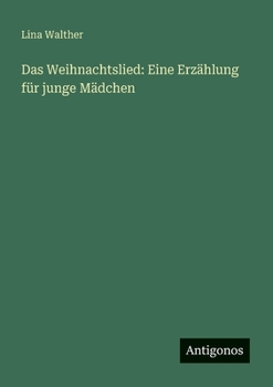 Das Weihnachtslied: Eine Erzählung für junge Mädchen