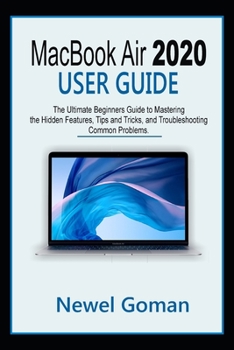 Paperback MacBook Air 2020 User Guide: The Ultimate Beginners Guide to Mastering the Hidden Features, Tips and Tricks, and Troubleshooting Common Problems Book