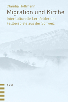 Paperback Migration Und Kirche: Interkulturelle Lernfelder Und Fallbeispiele Aus Der Schweiz [German] Book