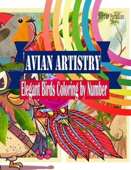 Paperback Avian Artistry Elegant Birds Coloring by Number: Elevate Your Creativity with Avian Artistry: Elegant Birds Coloring by Number Book