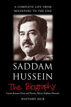 Paperback Saddam Hussein: A Brief Biography from Beginning to the End Book