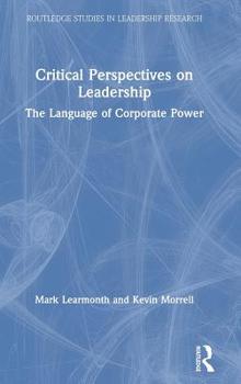 Hardcover Critical Perspectives on Leadership: The Language of Corporate Power Book