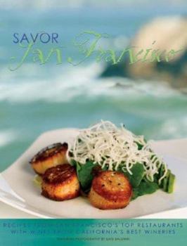 Hardcover Savor San Francisco: Recipes from San Francisco's Top Restaurants with Wines from California's Best Wineries Book