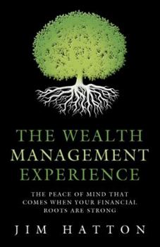 Paperback The Wealth Management Experience: The Peace Of Mind That Comes When Your Financial Roots Are Strong Book