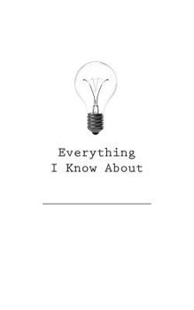 Paperback Everything I Know About (Fill In The Blank) Book