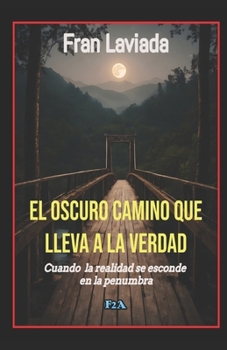 El oscuro camino que lleva a la verdad (Spanish Edition)
