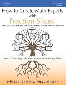 How to Create Math Experts with Fraction Slices: Add, Subtract, Multiply and Divide Fractions with Fraction Slices™