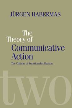 Paperback The Theory of Communicative Action: Lifeworld and Systems, a Critique of Functionalist Reason, Volume 2 Book