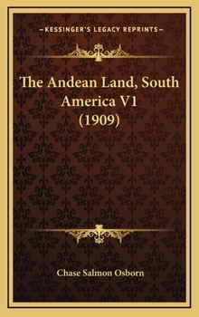 Hardcover The Andean Land, South America V1 (1909) Book