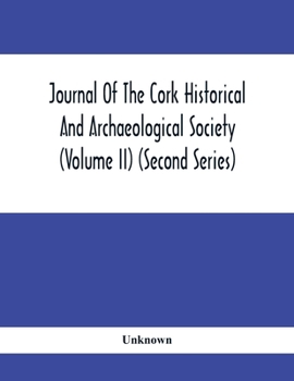 Paperback Journal Of The Cork Historical And Archaeological Society (Volume Ii) (Second Series) 1866 Contributed Papers Notes And Queries Etc. Book