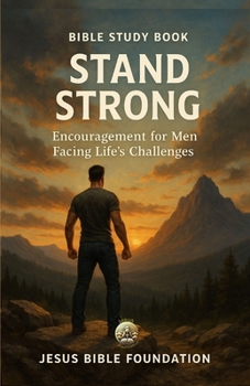 Bible Study Book Stand Strong: Encouragement for Men Facing Life’s Challenges