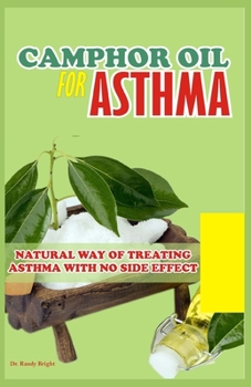 Paperback Camphor Oil for Asthma: Natural way of treating Asthma with No Side Effect Book