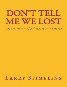 Paperback Don't Tell Me We Lost: The sentiments of a Vietnam War veteran Book
