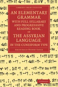 Paperback An Elementary Grammar with Full Syllabary and Progresssive Reading Book, of the Assyrian Language, in the Cuneiform Type Book