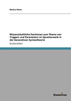 Paperback Wissenschaftliche Positionen zum Thema von Triggern und Parametern im Spracherwerb in der Generativen Syntaxtheorie [German] Book