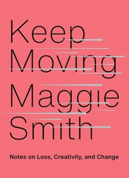 Hardcover Keep Moving: Notes on Loss, Creativity, and Change Book