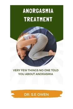 Paperback Anorgasmia Treatment: Very Few Things No One Told You about Anorasmia Book