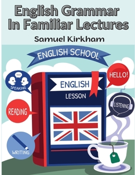 Paperback English Grammar In Familiar Lectures: A New Systematic Order Of Parsing, Punctuation, and Exercises In False Syntax Book