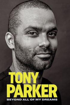 Hardcover Tony Parker: Beyond All of My Dreams Book
