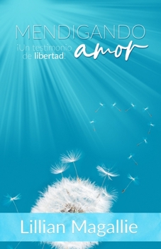 Paperback Mendigando Amor: ¡Un testimonio de libertad! [Spanish] Book