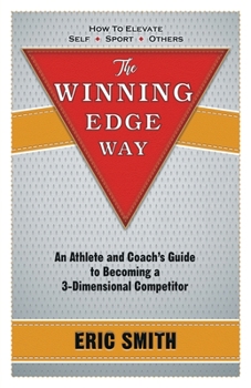 Paperback The Winning Edge Way: An Athlete and Coach's Guide to Becoming a 3-Dimensional Competitor Book