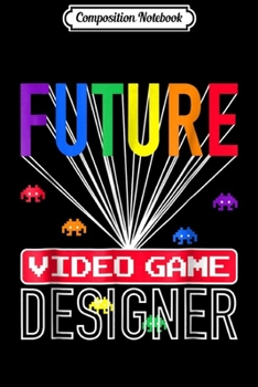 Composition Notebook: Video Game Future Video Game Designer Kids Journal/Notebook Blank Lined Ruled 6x9 100 Pages