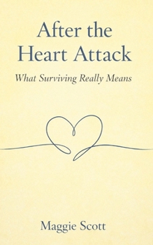 Paperback After The Heart Attack: What Surviving Really Means Book