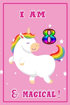I am 8 & magical: 8 Years Old unicorn Journal Notebook for Kids, Birthday unicorn Journal for Girls / 8 Years Old Birthday Gift for Girls!/birthday gift journal 6x9  pages 110