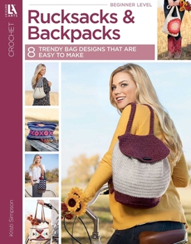 Paperback Crochet Rucksacks & Backpacks: 8 Trendy Bag Designs That Are Easy to Make Book