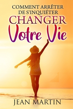 Paperback Comment arrêter de s'inquiéter: et changer votre vie [French] Book
