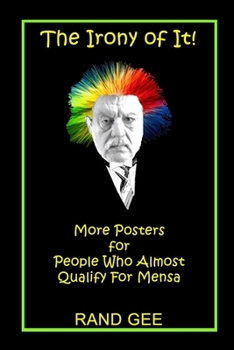 Paperback The Irony of It!: More Posters for People Who Almost Qualify for Mensa Book