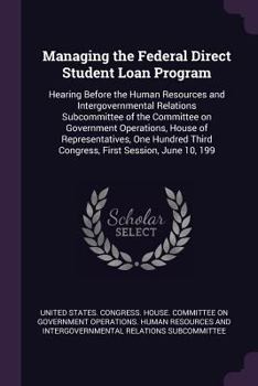Paperback Managing the Federal Direct Student Loan Program: Hearing Before the Human Resources and Intergovernmental Relations Subcommittee of the Committee on Book