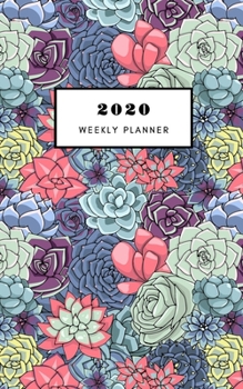 Paperback 2020 Weekly Planner: 5 X 8 Handy Size - Weekly Agenda & To do list - Calendar Schedule & Goal Setting - Succulents illustration cover Book