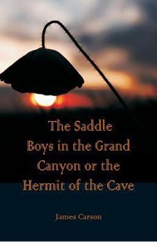 The Saddle Boys in the Grand Canyon or The Hermit of the Cave - Book #2 of the Saddle Boys